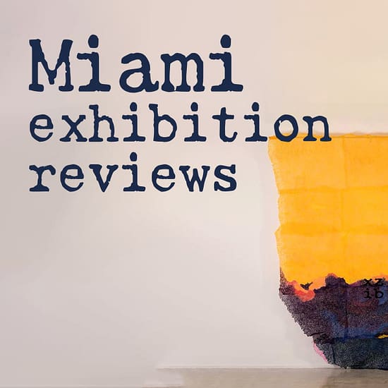 Miami art exhibitions and reviews