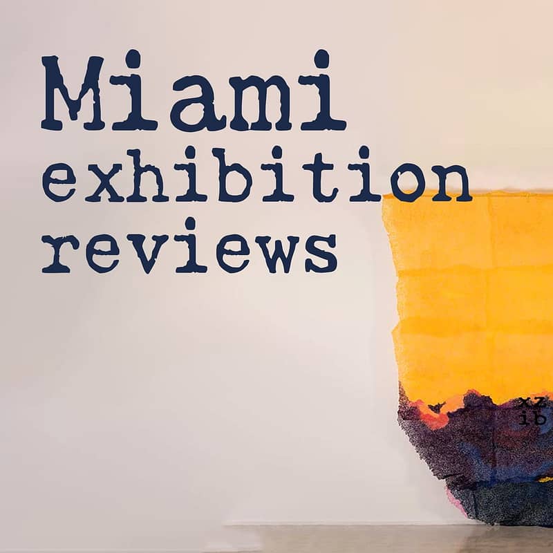 Miami art exhibitions and reviews