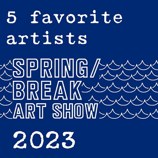 5 Favorite Artists Spring Break Art Show