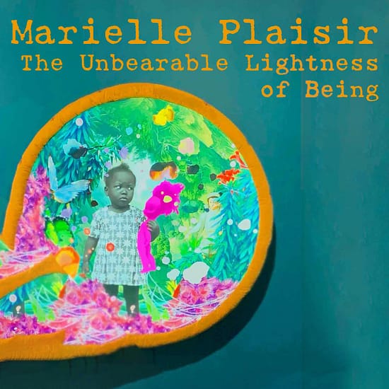Marielle Plaisir The Unbearable Lightness of Being